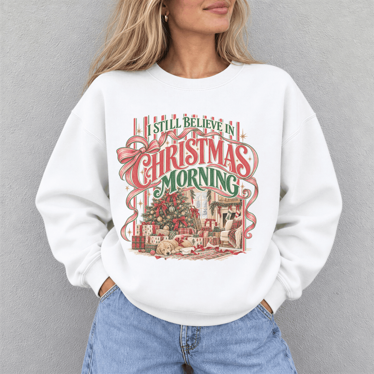 I Still Believe in Christmas Morning Sweatshirt