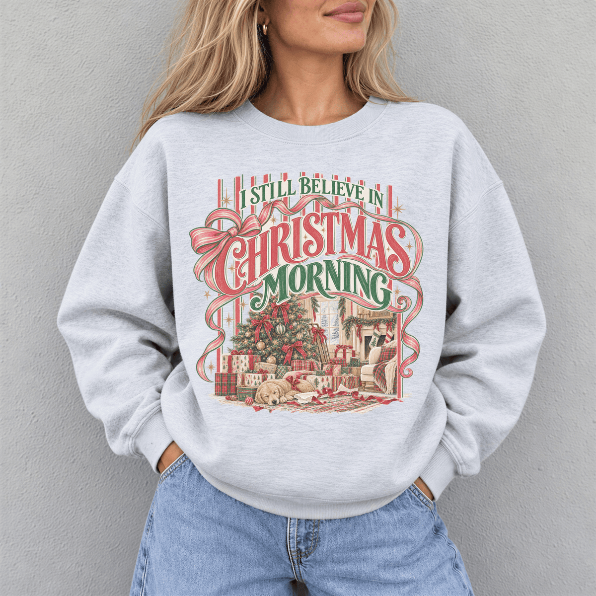 I Still Believe in Christmas Morning Sweatshirt