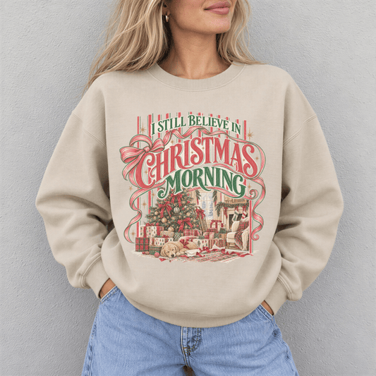 I Still Believe in Christmas Morning Sweatshirt